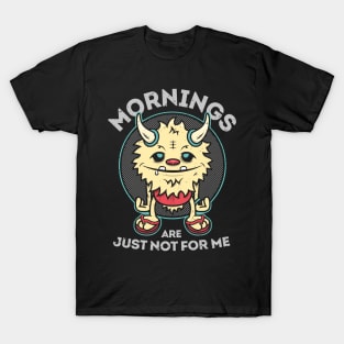 Mornings Are Just Not For Me Monster T-Shirt